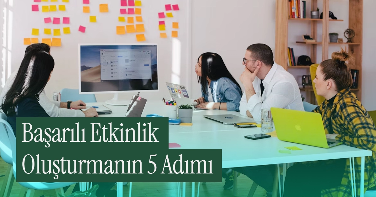 Etkinlik Planlamanın 5 Aşaması: Başarılı Etkinlik Oluşturmanın Yol Haritası