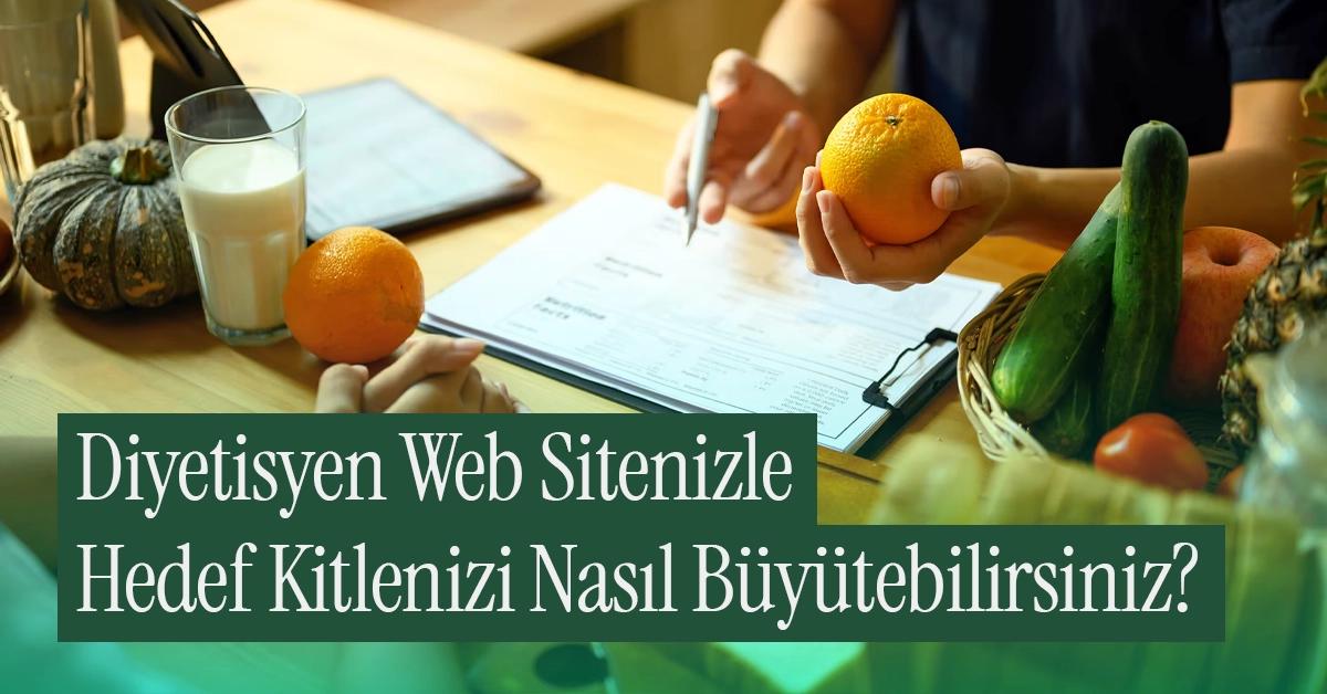Diyetisyen Web Sitenizle Hedef Kitlenizi Nasıl Büyütebilirsiniz?