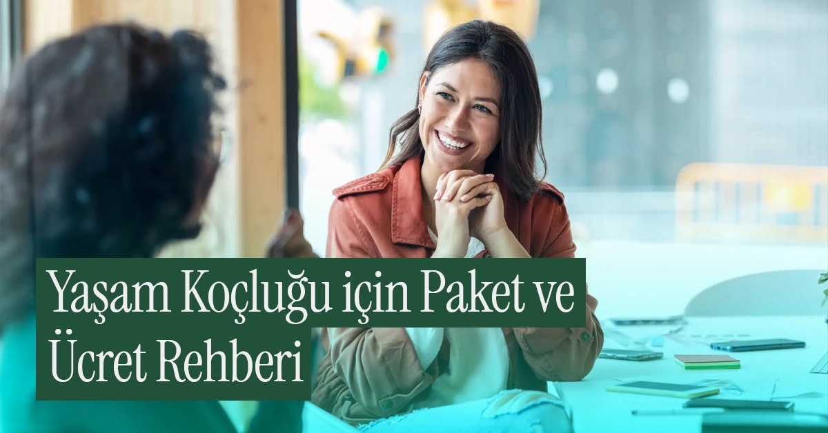 Yaşam Koçluğu için Paket ve Ücret Rehberi + Örnekler